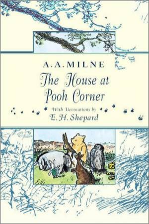 The House At Pooh Corner by A A Milne