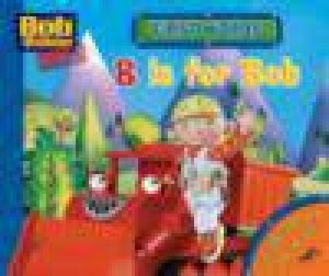 Bob the Builder: First Words: B Is For Bob by Various