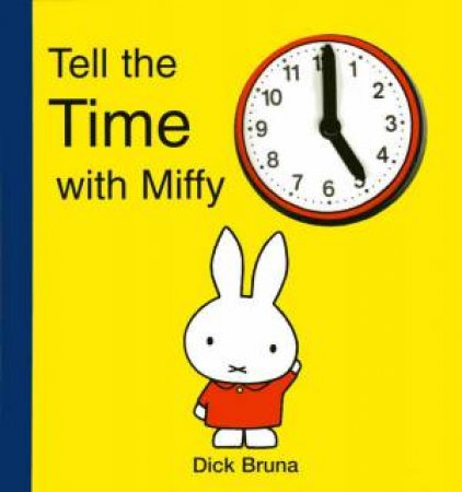 Tell The Time With Miffy by Dick Bruna