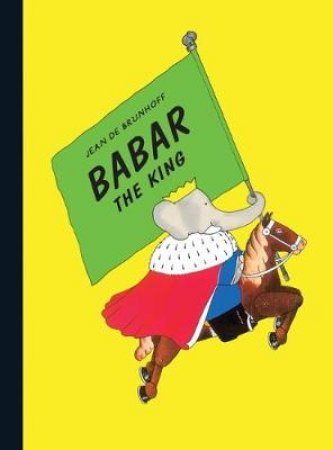 Babar The King by Jean De Brunhoff