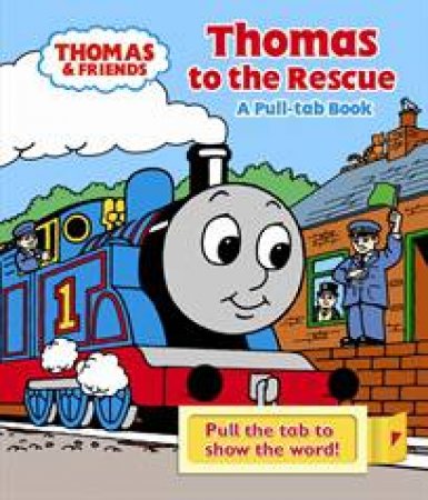 Thomas and Friends: Thomas To The Rescue, A Pull The Tab Book by Various