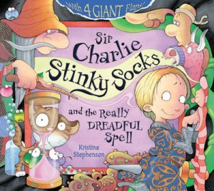 Sir Charlie Stinky Socks and the Really Dreadful Spell by Kristina Stephenson