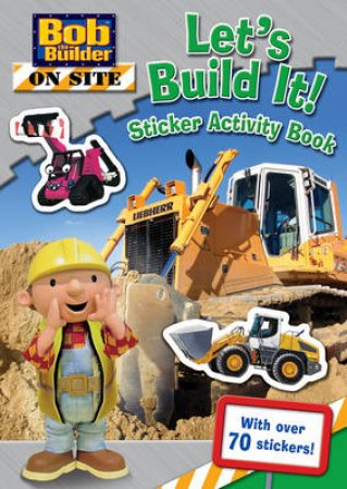 Bob the Builder: Bob on Site: Let's Build It Sticker Activity Book by Various