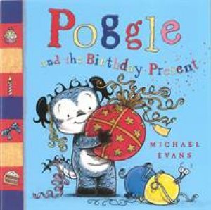 Poggle And The Birthday Present by Michael Evans