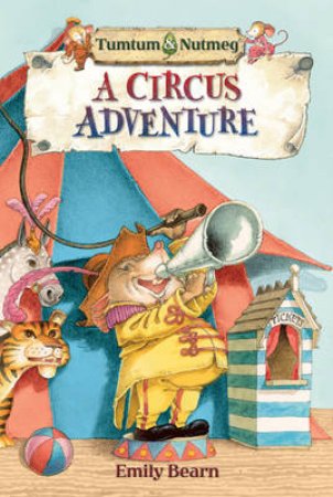 Tumtum and Nutmeg: A Circus Adventure by Emily Bearn