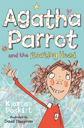 Agatha Parrot and the Floating Head by Kjartan Poskitt