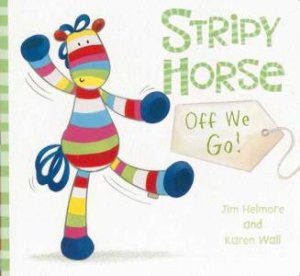 Stripy Horse Off We Go! by Jim Helmore