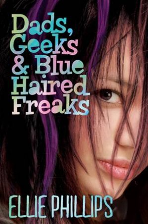 Dads, Geeks and Blue Haired Freaks by Ellie Phillips