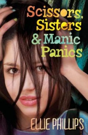 Scissors, Sisters and Manic Panics by Ellie Phillips