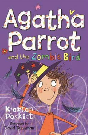 Agatha Parrot and the Zombie Bird by Kjartan Poskitt