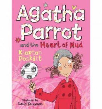 Agatha Parrot and The Heart of Mud by Kjartan Poskitt