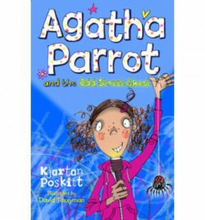 Agatha Parrot and the Odd Street Ghost by Kjartan Poskitt