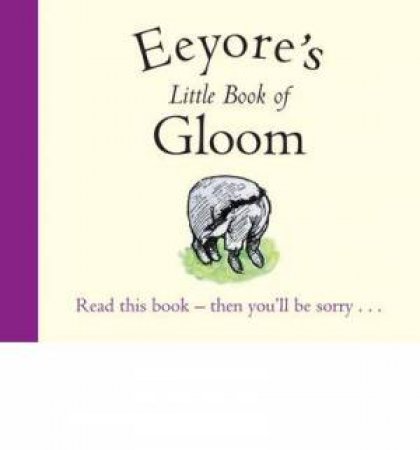 Eeyore's Little Book of Gloom by Various