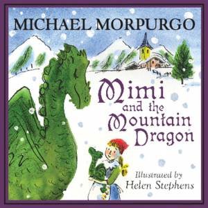 Mimi and the Mountain Dragon by Michael Morpurgo