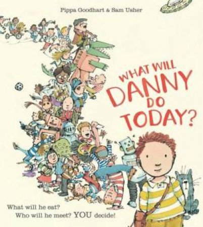 What will Danny do today? by Pippa Goodhart & Sam Usher 