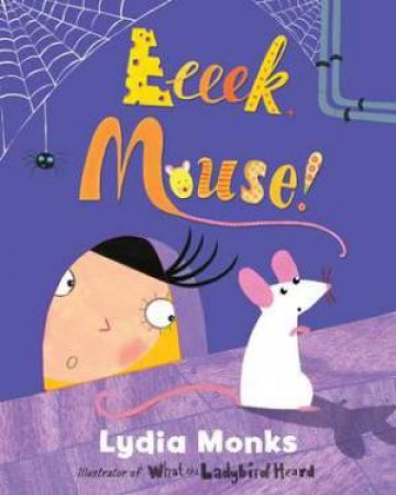 Eeeek, Mouse! by Lydia Monks