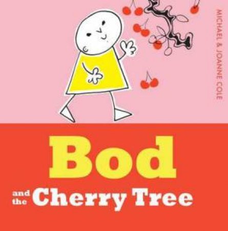 Bod and the Cherry Tree by Michael Cole & Joanne Cole