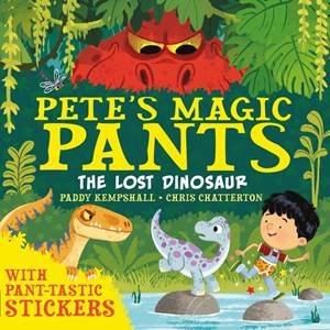 Pete's Magic Pants: The Lost Dinosaur by Paddy Kempshall