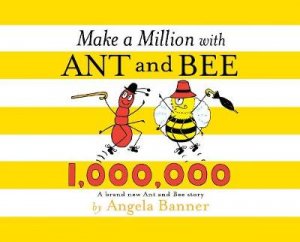 Make a Million with Ant and Bee by Angela Banner