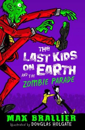 The Last Kids On Earth And The Zombie Parade by Max Braillier