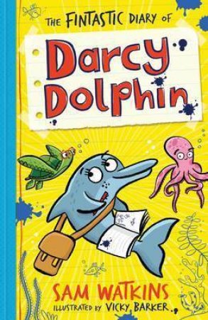 The Fintastic Diary Of Darcy Dolphin by Sam Watkins