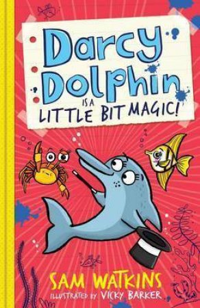 Darcy Dolphin Is A Little Bit Magic! by Sam Watkins