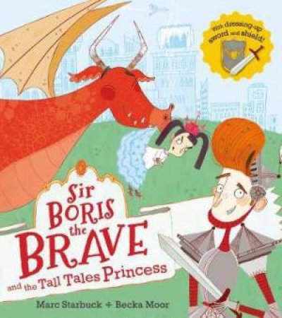 Sir Boris The Brave And The Tall-Tale Princess by Mark Starbuck & Becka Moor