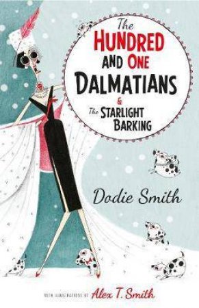 The Hundred And One Dalmatians & The Starlight Barking by Dodie Smith & Alex T. Smith