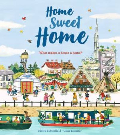 Home Sweet Home by Moira Butterfield & Clair Rossiter