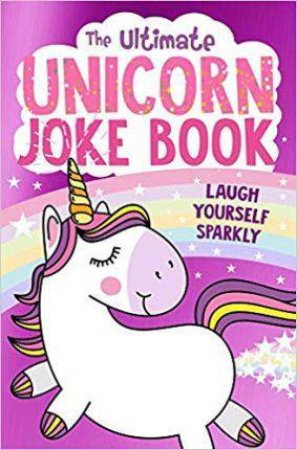 The Ultimate Unicorn Joke Book by Various