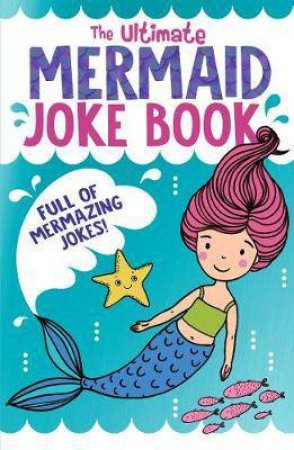 The Ultimate Mermaid Joke Book by Rebecca Lewis-Oakes