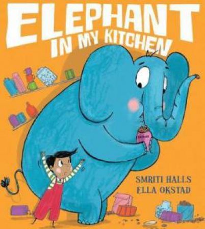 Elephant In My Kitchen! by Smriti Halls & Ella Okstad