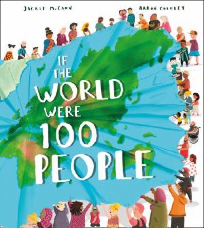 If The World Were 100 People by Jackie McCann & Aaron Cushley