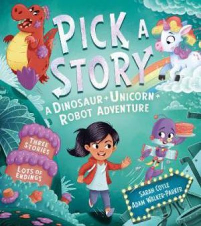 Pick A Story: A Dinosaur Unicorn Robot Adventure by Sarah Coyle