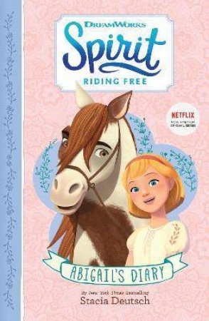 Spirit Riding Free: Abigail's Diary by Stacia Deutsch