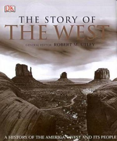 The Story Of The West by Robert M Utley