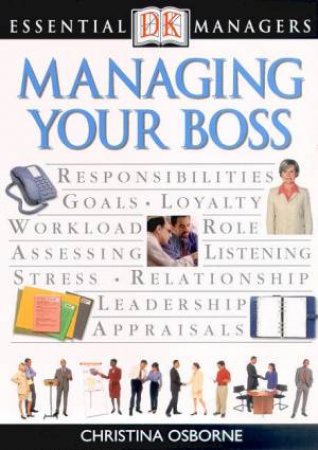 Essential Managers: Managing Your Boss by Christina Osborne