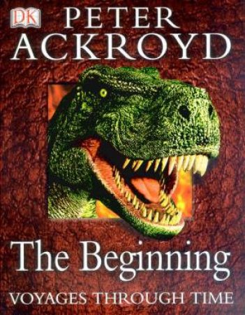 Voyages Through Time: The Beginning by Peter Ackroyd