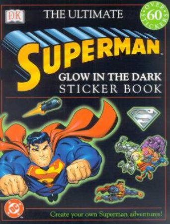 DK: The Ultimate Superman Glow In The Dark Sticker Book by Various