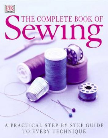 The Complete Book Of Sewing by Various