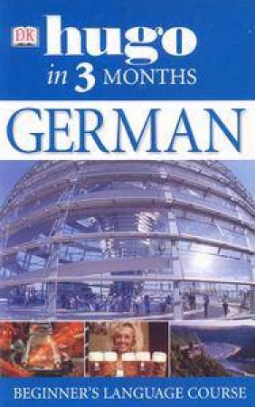 Hugo In Three Months: German Beginner's Language Course by Various