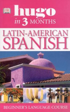 Hugo: In Three Months: Latin American Spanish Beginner's Language Course by Various