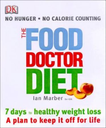 The Food Doctor Diet: 7 Days To Healthy Weight Loss by Ian Marber