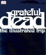 Grateful Dead The Illustrated Trip