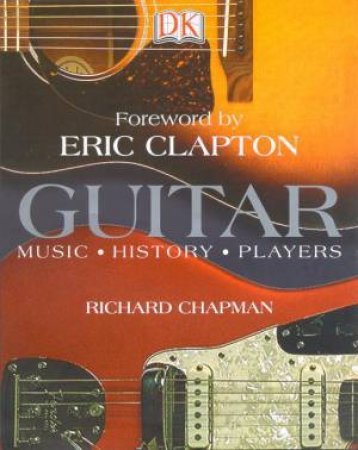 Guitar: Music, HIstory, Players by Richard Chapman