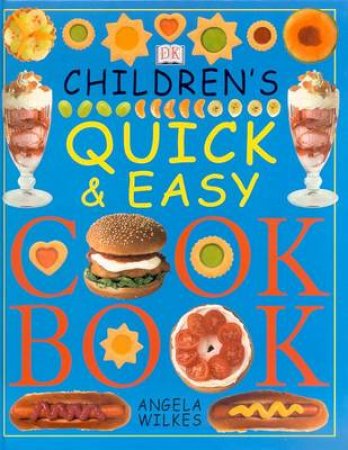 The Children's Quick And Easy Cookbook by Angela Wilkes