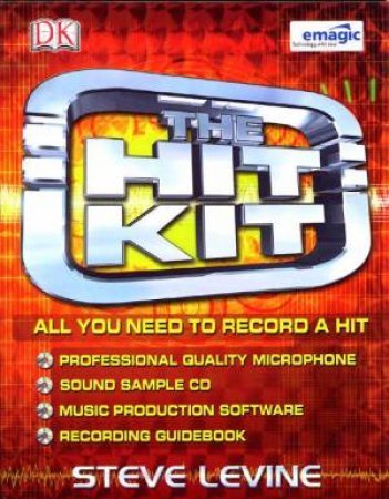 The Hit Kit: All You Need To Record A Hit by Steve Levine