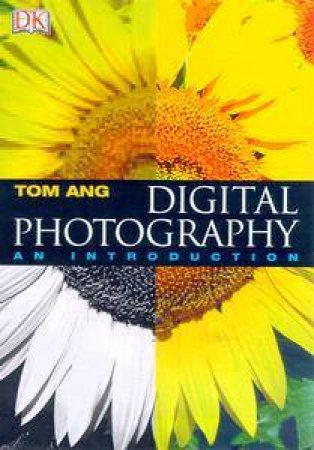 Digital Photography: An Introduction by Tom Ang