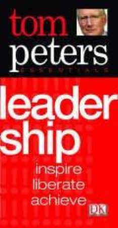 Tom Peter's Essentials: Leadership by Tom Peters