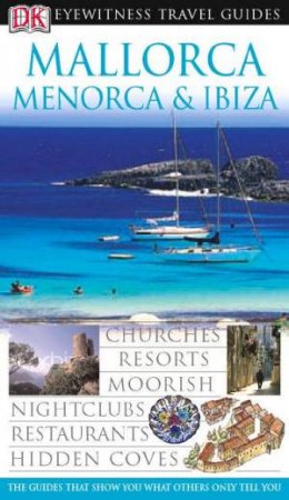 Eyewitness Travel Guides: Mallorca, Menorca & Ibiza by Various